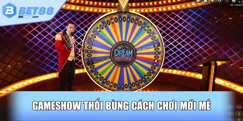 Gameshow thổi bùng cách chơi mới mẻ 