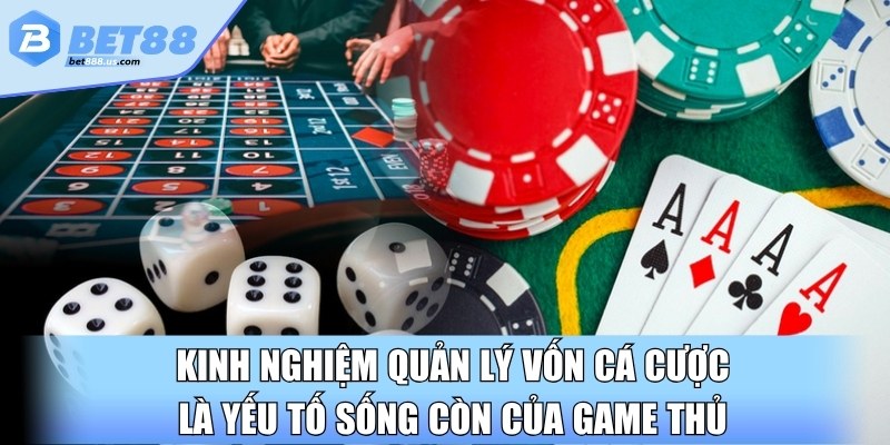 Kinh nghiệm quản lý vốn cá cược là yếu tố sống còn của game thủ